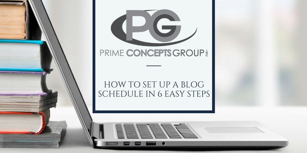 How to Set Up a Blog Schedule in 6 Easy Steps by Prime Concepts Group Speaking and Marketing
