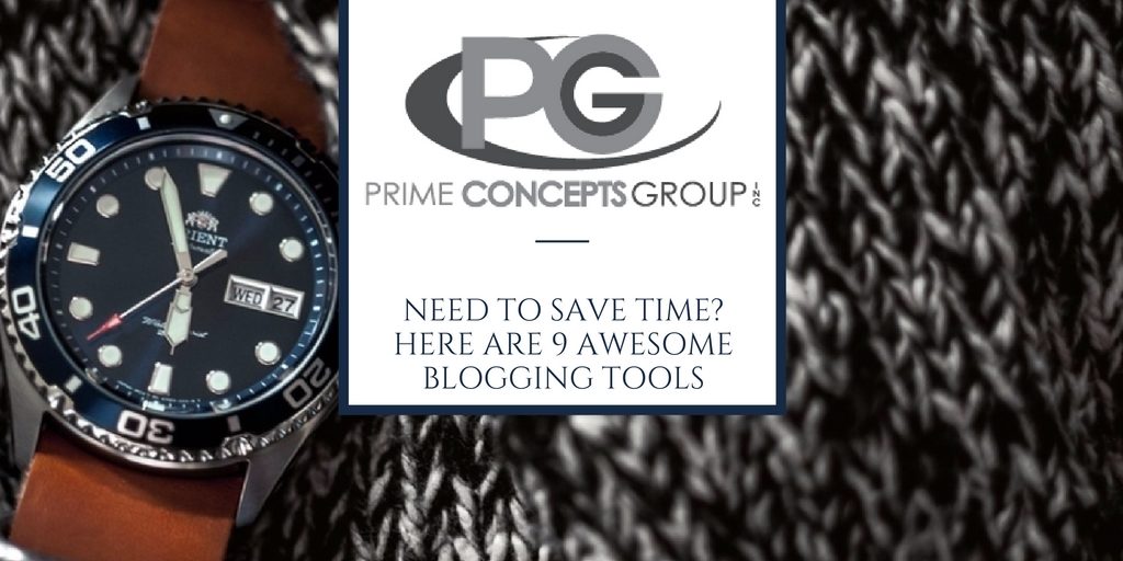 Need to Save Time- Here Are 9 Awesome Blogging Tools by Prime Concepts Group Website Development, Design and Marketing